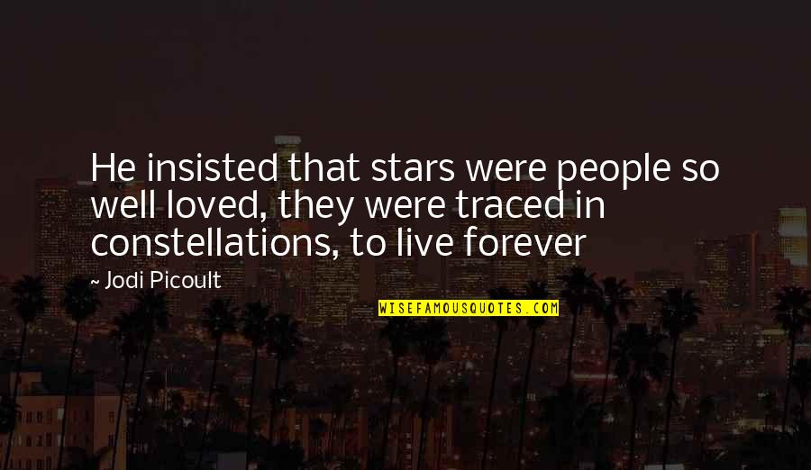 Forever Loved Quotes By Jodi Picoult: He insisted that stars were people so well