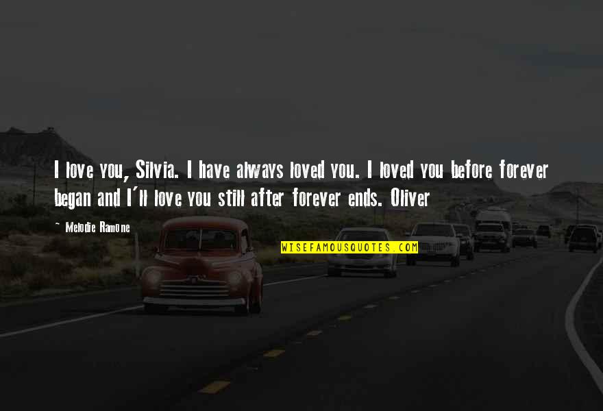 Forever Loved Quotes By Melodie Ramone: I love you, Silvia. I have always loved