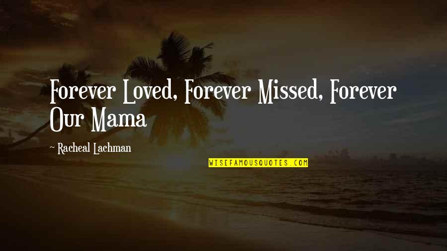 Forever Loved Quotes By Racheal Lachman: Forever Loved, Forever Missed, Forever Our Mama
