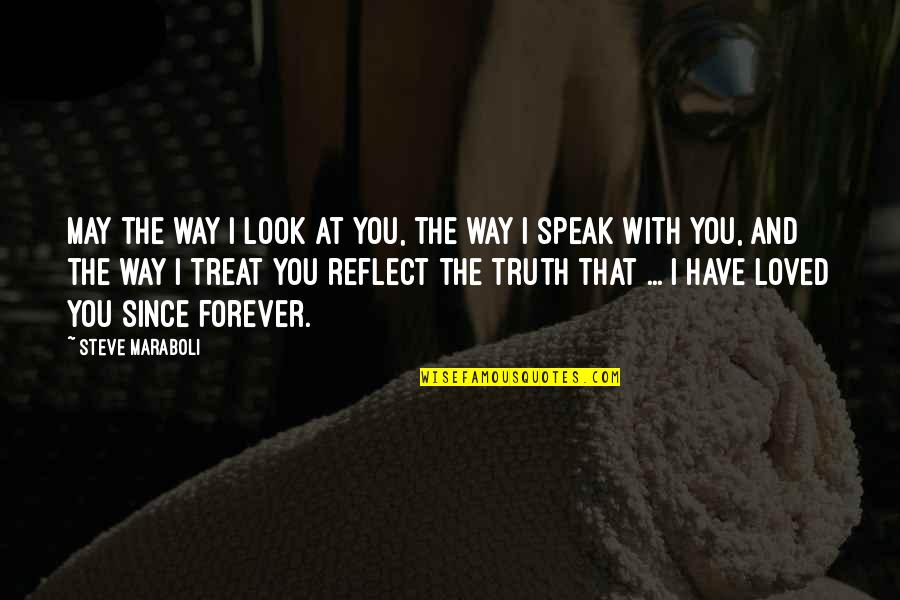 Forever Loved Quotes By Steve Maraboli: May the way I look at you, the