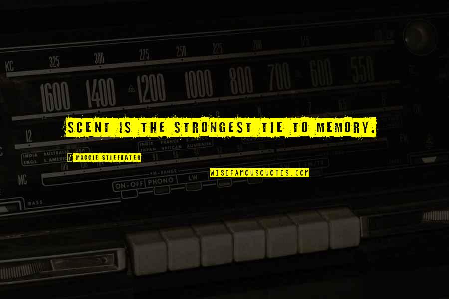 Forever Maggie Quotes By Maggie Stiefvater: Scent is the strongest tie to memory. Forever Maggie Quotes By Maggie Stiefvater: Scent is the strongest tie to memory.