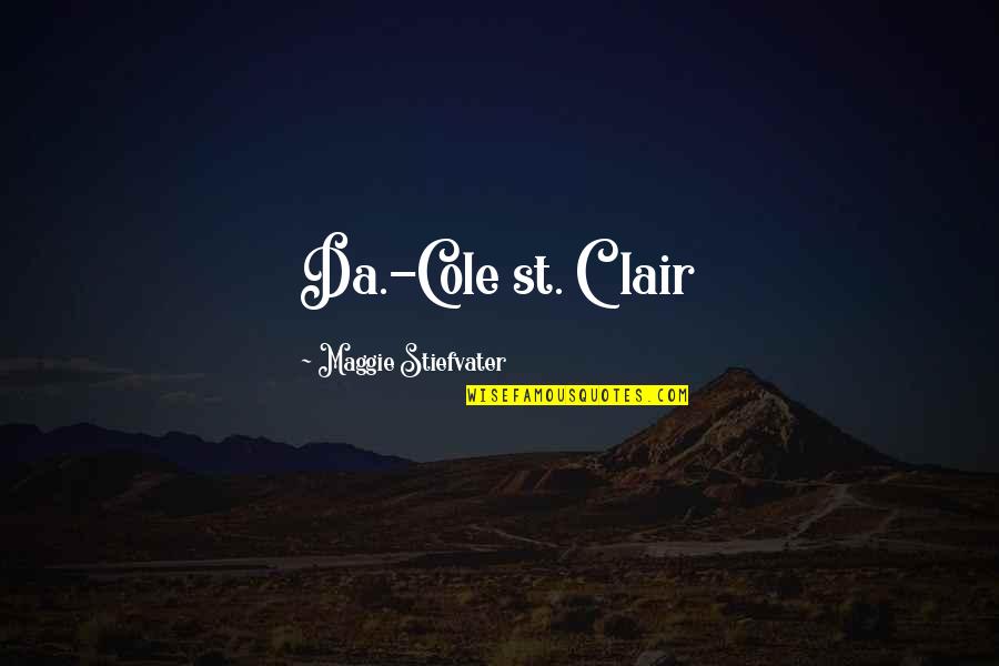 Forever Maggie Quotes By Maggie Stiefvater: Da.-Cole st. Clair Forever Maggie Quotes By Maggie Stiefvater: Da.-Cole st. Clair