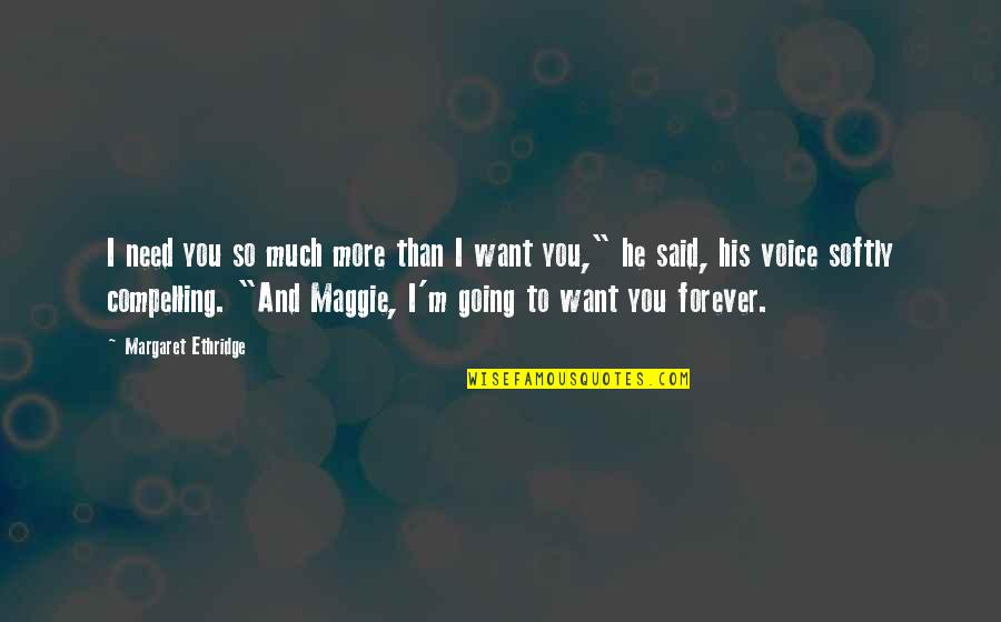 Forever Maggie Quotes By Margaret Ethridge: I need you so much more than I Forever Maggie Quotes By Margaret Ethridge: I need you so much more than I