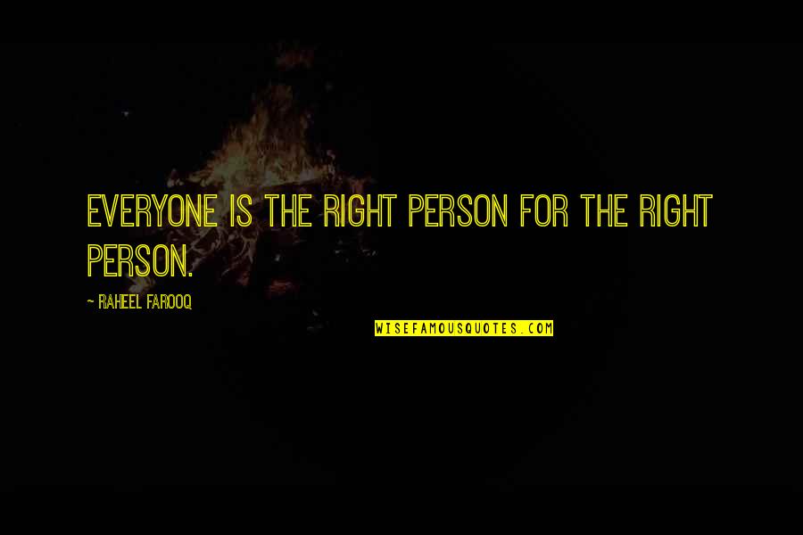 Forever Mines Quotes By Raheel Farooq: Everyone is the right person for the right