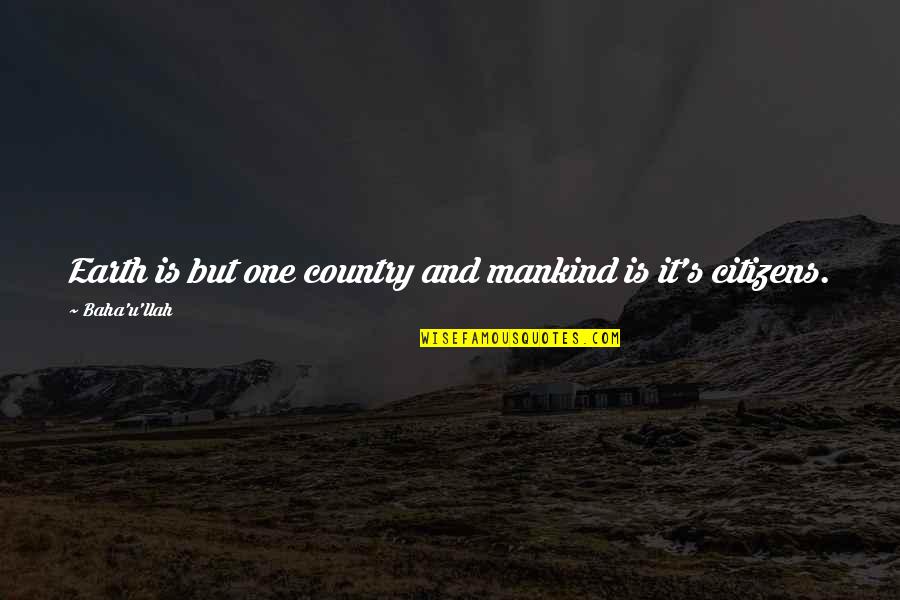 Forever My Baby Quotes By Baha'u'llah: Earth is but one country and mankind is Forever My Baby Quotes By Baha'u'llah: Earth is but one country and mankind is