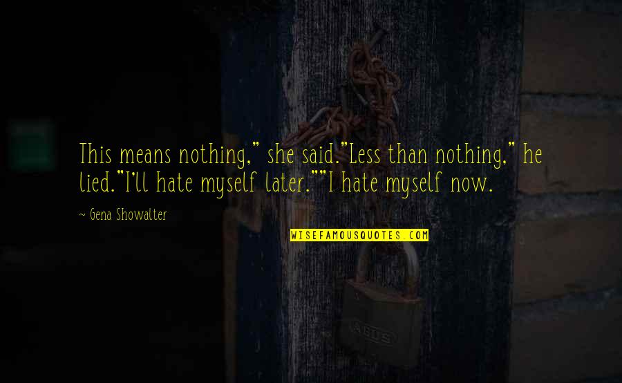 Forever My Baby Quotes By Gena Showalter: This means nothing," she said."Less than nothing," he Forever My Baby Quotes By Gena Showalter: This means nothing," she said."Less than nothing," he
