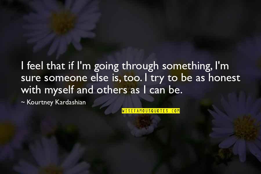 Forever My Baby Quotes By Kourtney Kardashian: I feel that if I'm going through something, Forever My Baby Quotes By Kourtney Kardashian: I feel that if I'm going through something,