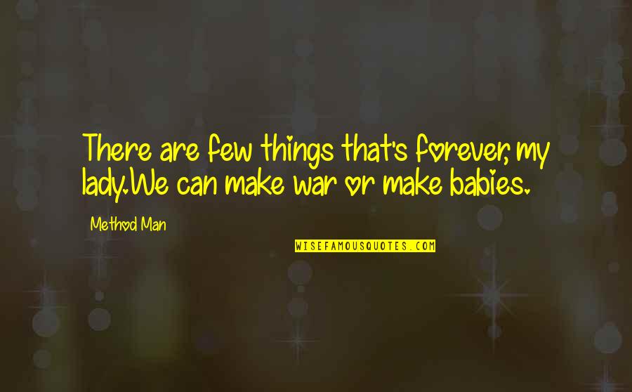 Forever My Baby Quotes By Method Man: There are few things that's forever, my lady.We
