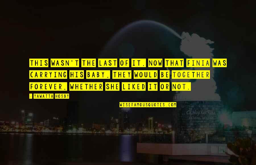 Forever My Baby Quotes By Yawatta Hosby: This wasn't the last of it. Now that Forever My Baby Quotes By Yawatta Hosby: This wasn't the last of it. Now that