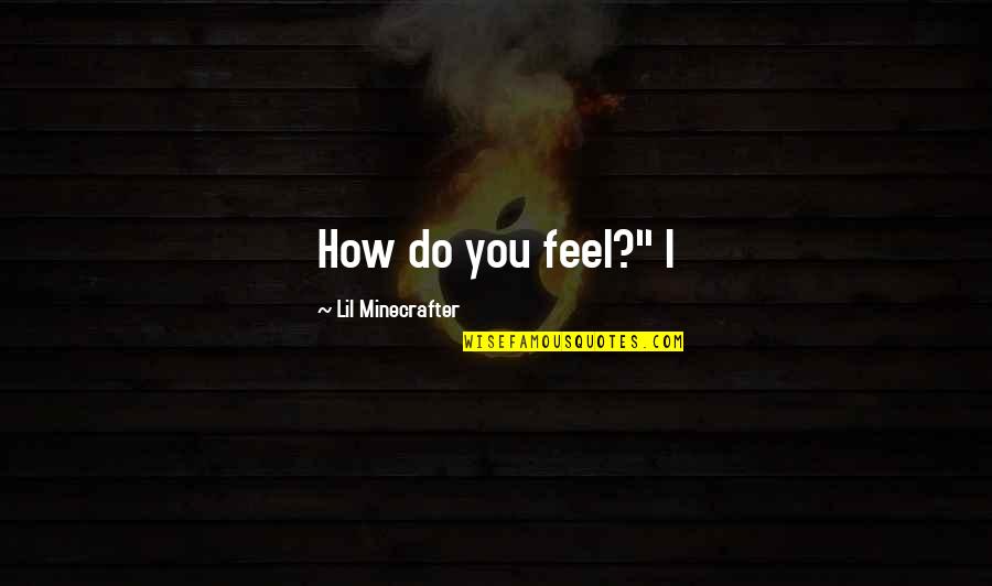 Forever My Boo Quotes By Lil Minecrafter: How do you feel?" I