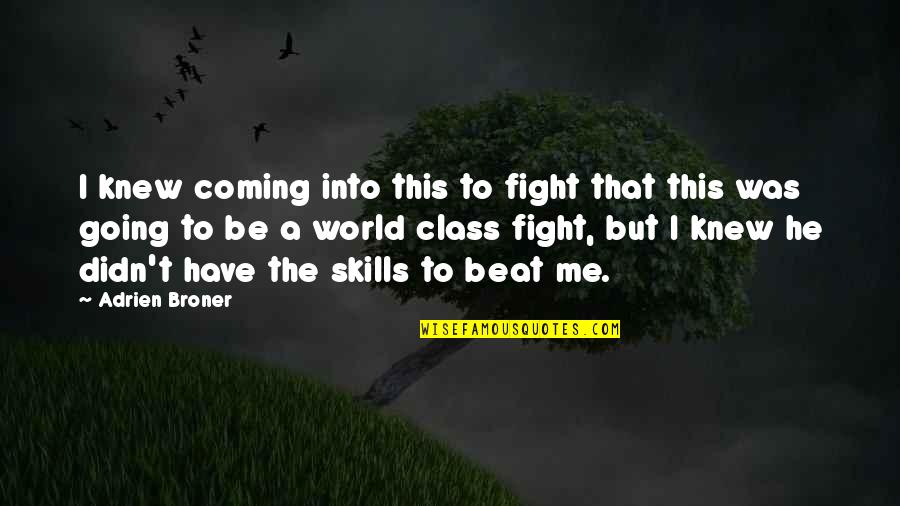 Forever My Son Quotes By Adrien Broner: I knew coming into this to fight that Forever My Son Quotes By Adrien Broner: I knew coming into this to fight that