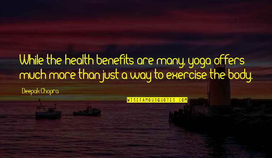 Forever My Son Quotes By Deepak Chopra: While the health benefits are many, yoga offers Forever My Son Quotes By Deepak Chopra: While the health benefits are many, yoga offers