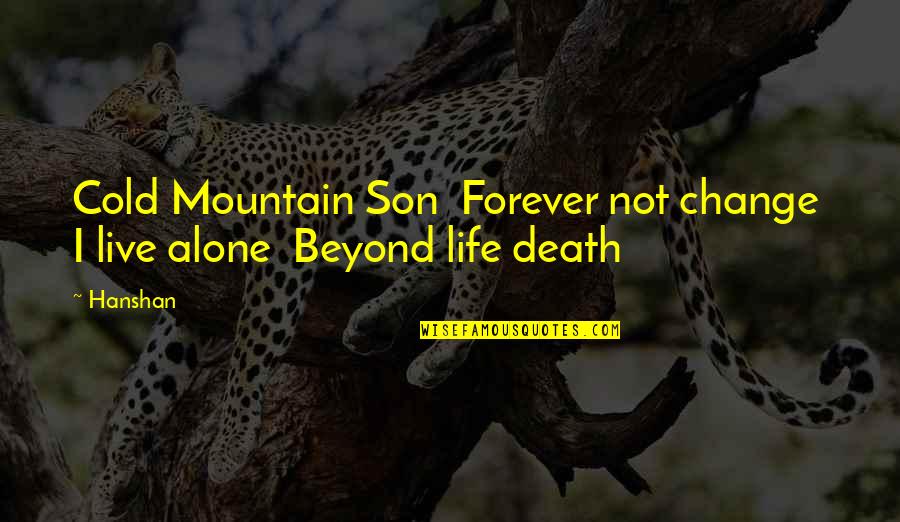 Forever My Son Quotes By Hanshan: Cold Mountain Son Forever not change I live