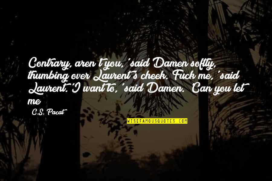 Forever Never Lasts Quotes By C.S. Pacat: Contrary, aren't you,' said Damen softly, thumbing over