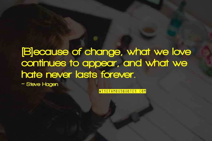 Forever Never Lasts Quotes By Steve Hagen: [B]ecause of change, what we love continues to