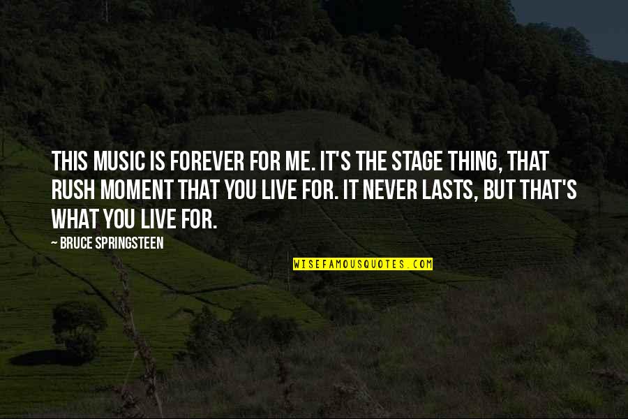 Forever Never Quotes By Bruce Springsteen: This music is forever for me. It's the