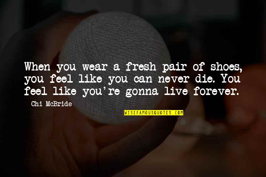 Forever Never Quotes By Chi McBride: When you wear a fresh pair of shoes,