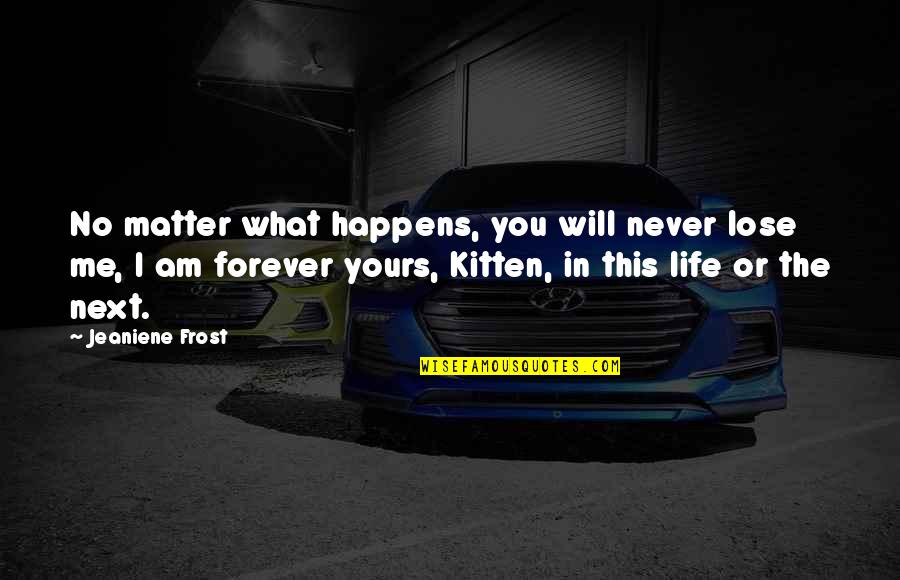 Forever Never Quotes By Jeaniene Frost: No matter what happens, you will never lose
