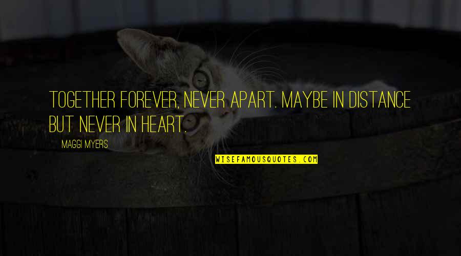 Forever Never Quotes By Maggi Myers: Together forever, never apart. Maybe in distance but