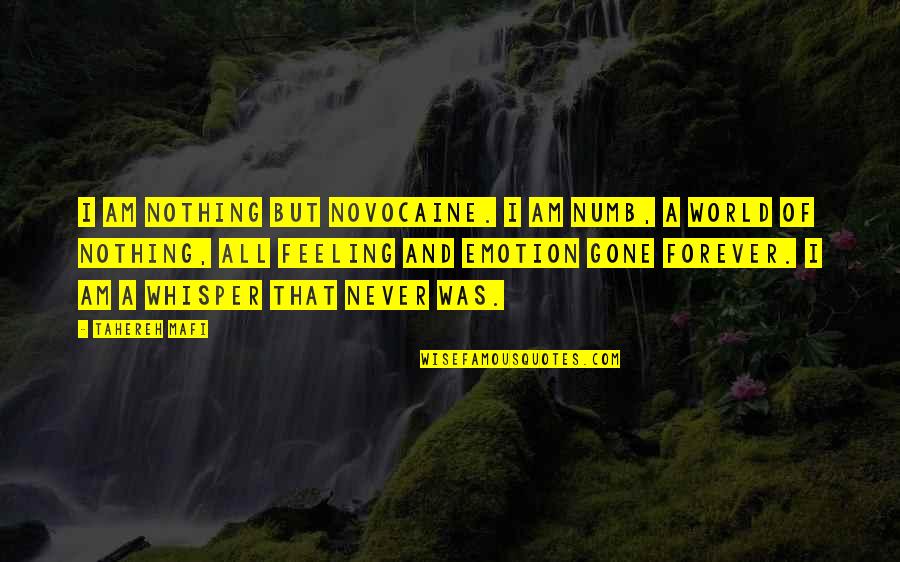 Forever Never Quotes By Tahereh Mafi: I am nothing but novocaine. I am numb,