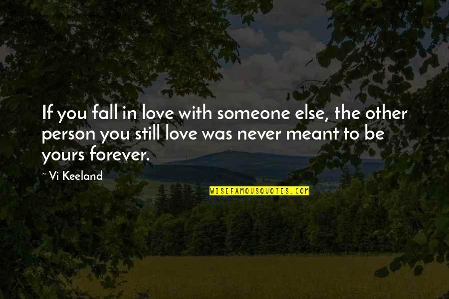 Forever Never Quotes By Vi Keeland: If you fall in love with someone else,