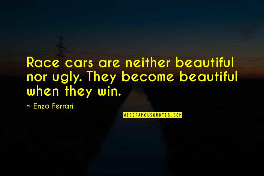 Forever Neverland Quotes By Enzo Ferrari: Race cars are neither beautiful nor ugly. They