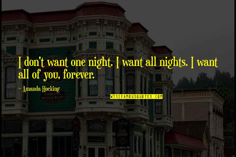 Forever One Quotes By Amanda Hocking: I don't want one night. I want all