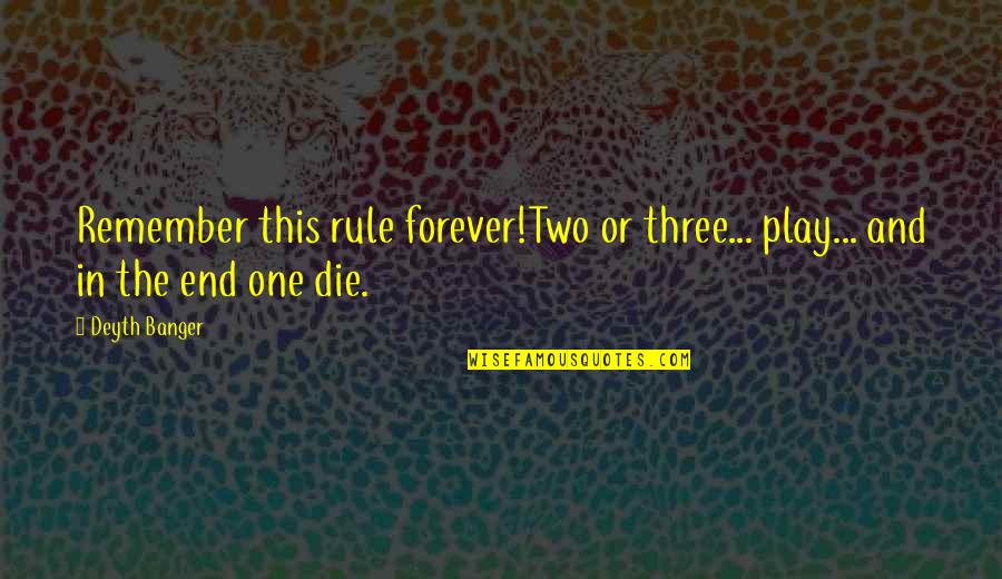 Forever One Quotes By Deyth Banger: Remember this rule forever!Two or three... play... and