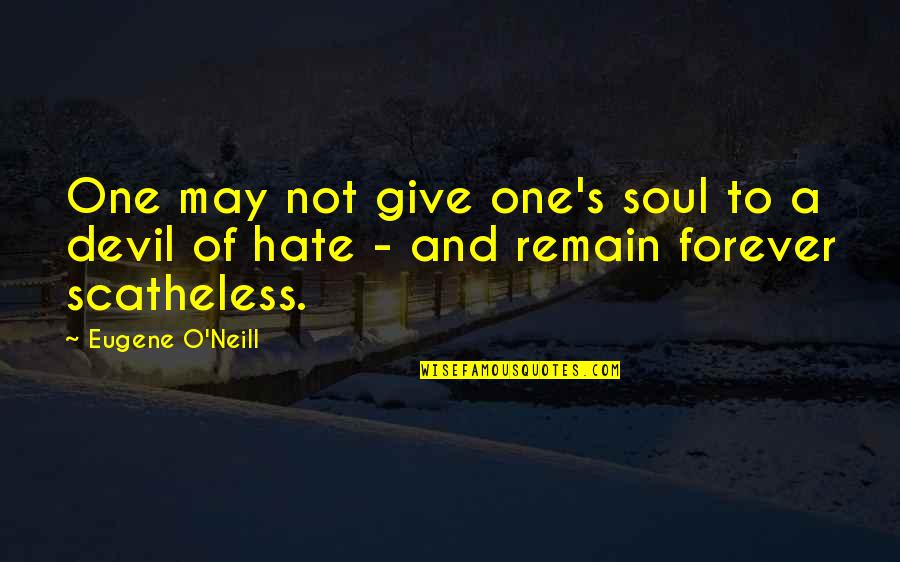 Forever One Quotes By Eugene O'Neill: One may not give one's soul to a