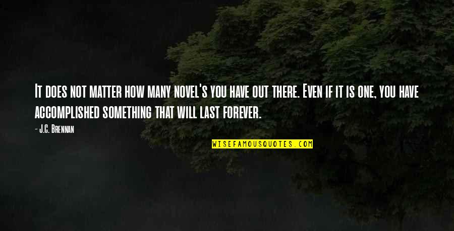 Forever One Quotes By J.C. Brennan: It does not matter how many novel's you