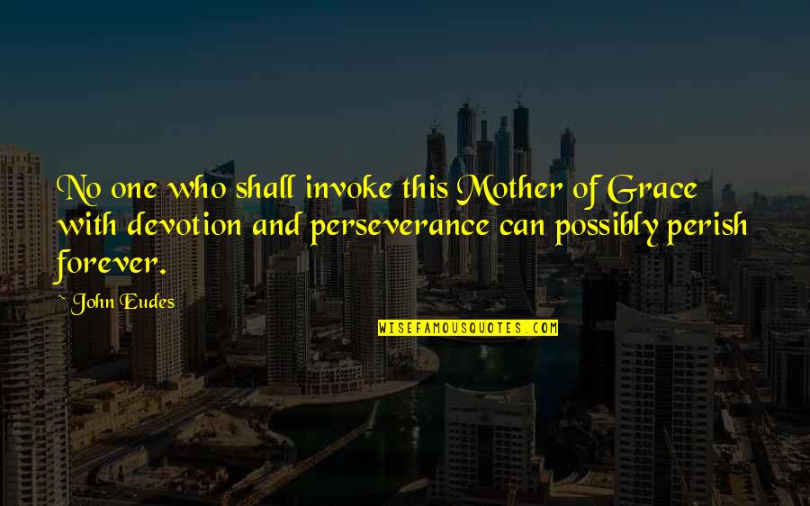 Forever One Quotes By John Eudes: No one who shall invoke this Mother of