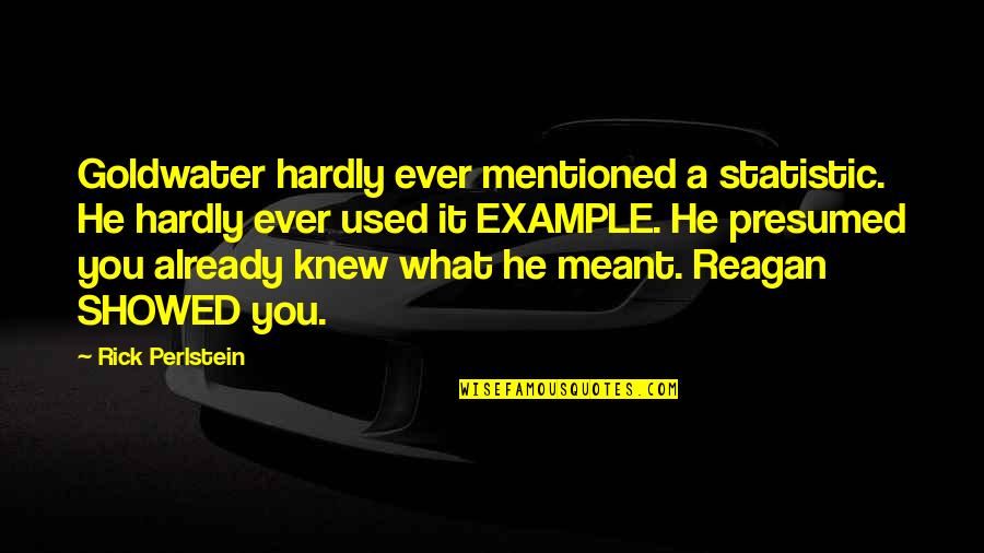 Forever Plaid Quotes By Rick Perlstein: Goldwater hardly ever mentioned a statistic. He hardly