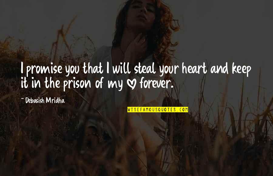 Forever Quotes And Quotes By Debasish Mridha: I promise you that I will steal your