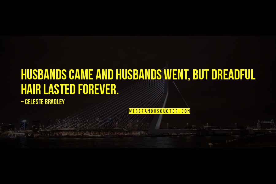 Forever Quotes By Celeste Bradley: Husbands came and husbands went, but dreadful hair