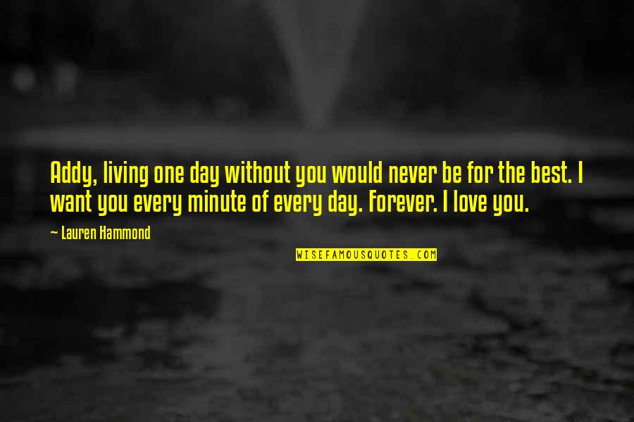 Forever Quotes By Lauren Hammond: Addy, living one day without you would never