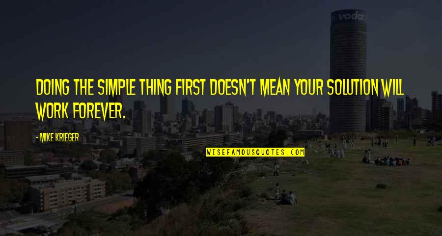 Forever Quotes By Mike Krieger: Doing the simple thing first doesn't mean your