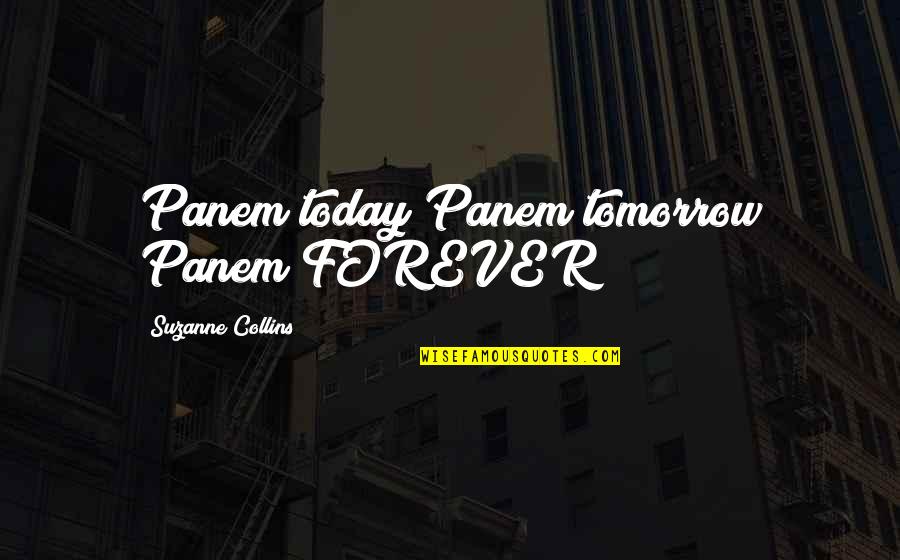 Forever Quotes By Suzanne Collins: Panem today Panem tomorrow Panem FOREVER!!!