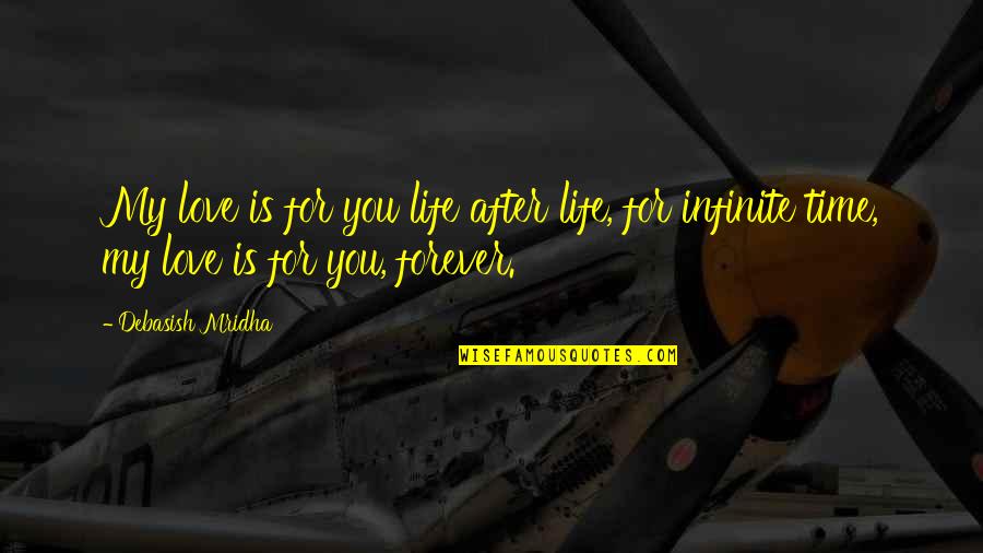 Forever Quotes Quotes By Debasish Mridha: My love is for you life after life,