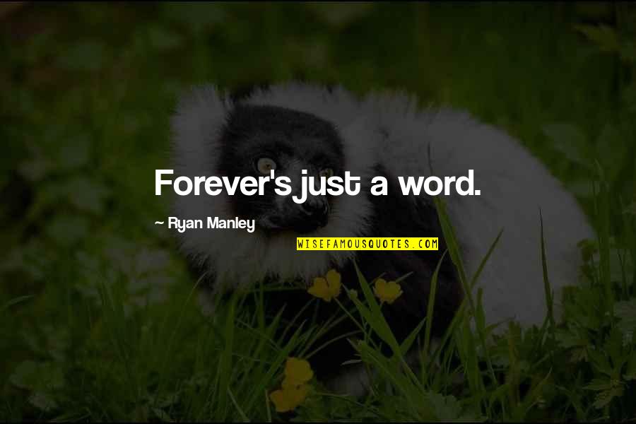 Forever Quotes Quotes By Ryan Manley: Forever's just a word.