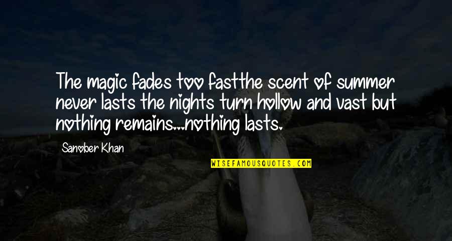 Forever Quotes Quotes By Sanober Khan: The magic fades too fastthe scent of summer