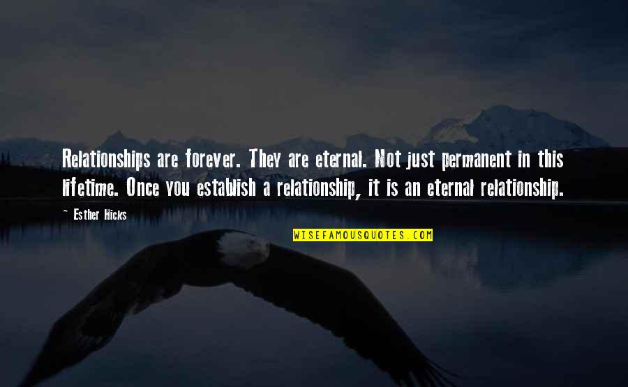 Forever Relationship Quotes By Esther Hicks: Relationships are forever. They are eternal. Not just