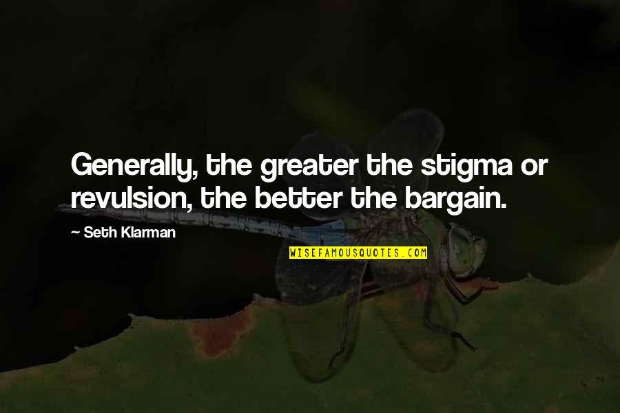 Forever Relationship Quotes By Seth Klarman: Generally, the greater the stigma or revulsion, the
