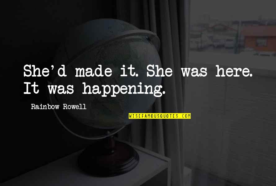 Forever Series Quotes By Rainbow Rowell: She'd made it. She was here. It was