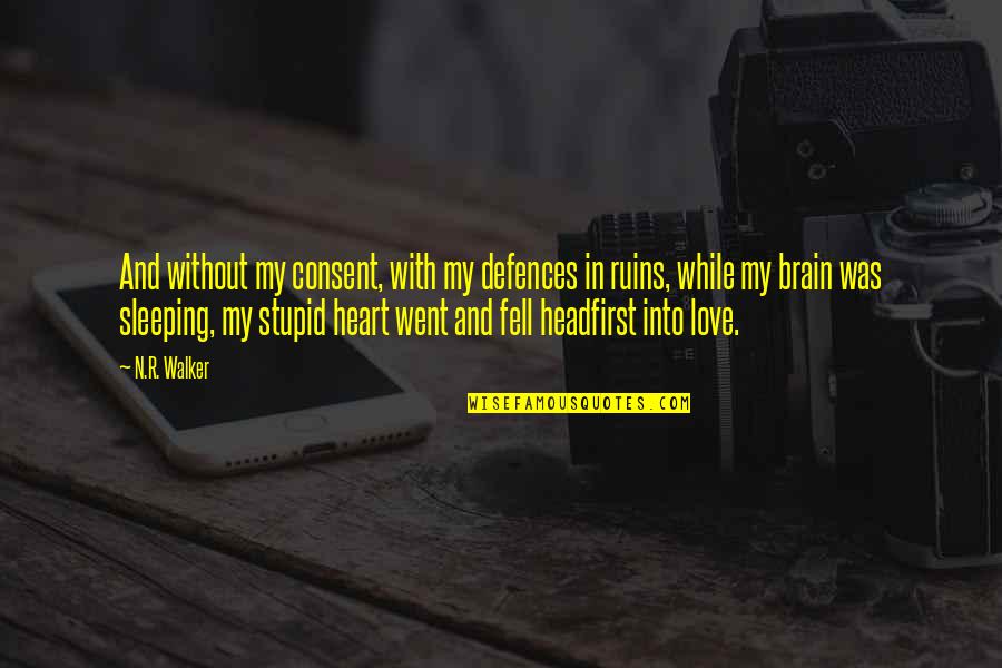 Forever Soulmates Quotes By N.R. Walker: And without my consent, with my defences in Forever Soulmates Quotes By N.R. Walker: And without my consent, with my defences in