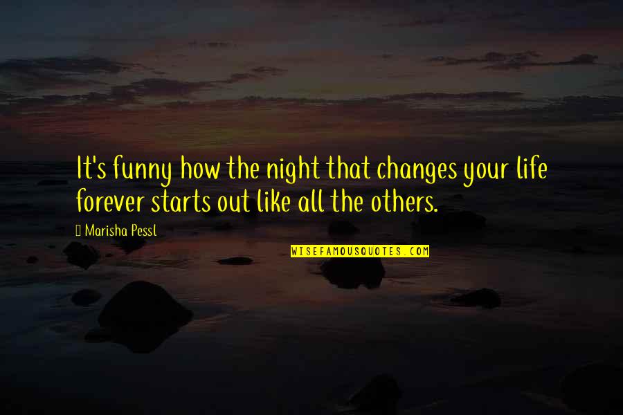 Forever Starts Now Quotes By Marisha Pessl: It's funny how the night that changes your