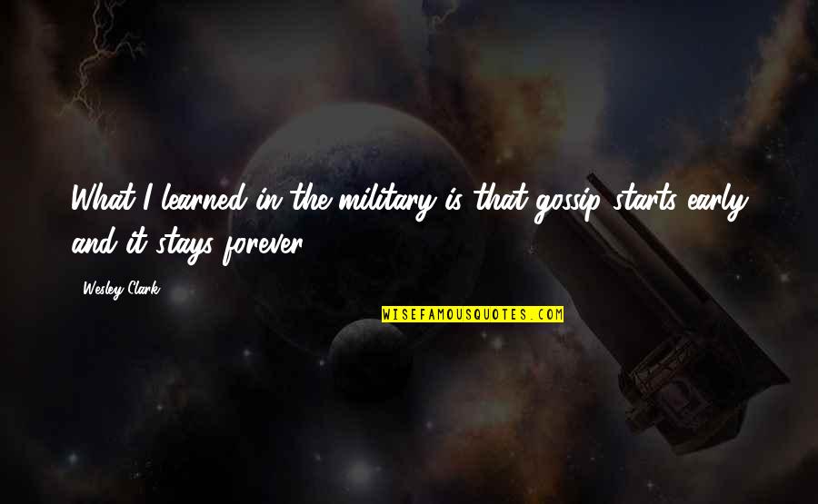 Forever Starts Now Quotes By Wesley Clark: What I learned in the military is that