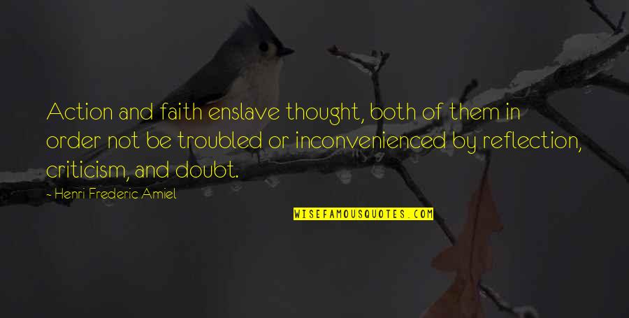 Forever Thankful To God Quotes By Henri Frederic Amiel: Action and faith enslave thought, both of them Forever Thankful To God Quotes By Henri Frederic Amiel: Action and faith enslave thought, both of them