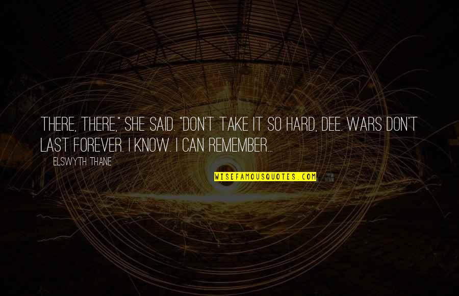 Forever There Quotes By Elswyth Thane: There, there," she said. "Don't take it so