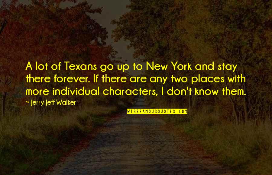 Forever There Quotes By Jerry Jeff Walker: A lot of Texans go up to New