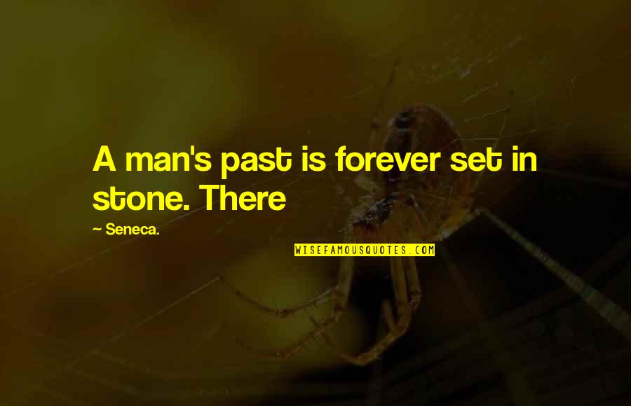 Forever There Quotes By Seneca.: A man's past is forever set in stone.